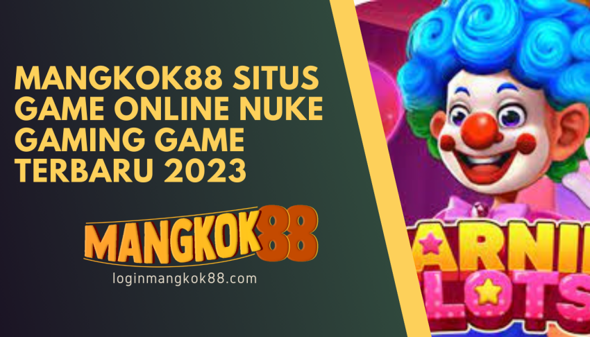 MANGKOK88-Situs-game-Online-Nuke-Gaming-game-Terbaru-2023