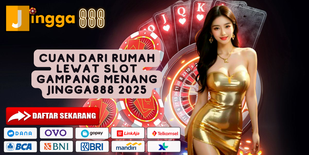 CUAN DARI RUMAH LEWAT SLOT GAMPANG MENANG JINGGA888 2025